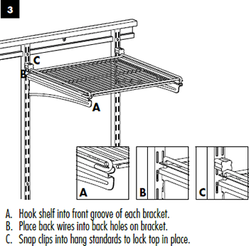 Installation Instructions: Hook shelf into front groove of bracket. Place wires into back holes on bracket. Snap clips in place. - ClosetMaid 4-Drawer Kit - Get Decluttered Now!