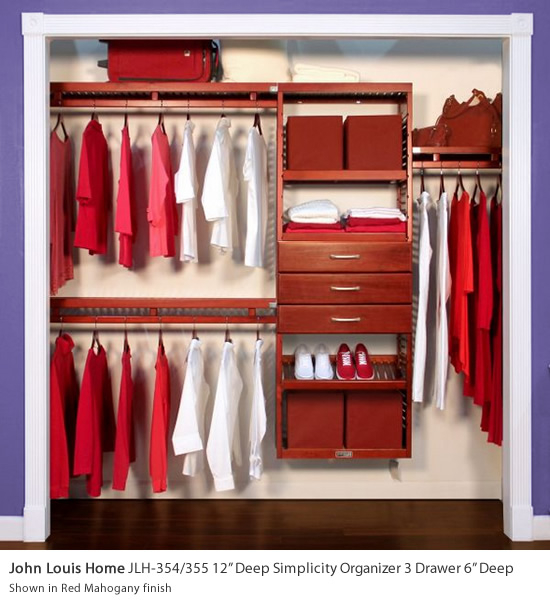 John Louis Home JLH-354/355 12" Deep Simplicity Organizer 3 Drawer 6" Deep - Get Decluttered Now! The 12" Deep Simplicity Organizer with 3" to 6" deep drawers provides plenty of versatile storage needs while adding distinction to your space. This must have closet system gives you the functional and attractive closet you've always wanted… Plenty of open shelf storage combined with enclosed storage. This complete closet system is crafted of 100% solid wood featuring solid wood garment bars, a 6 foot tall accessory tower with adjustable shelves and drawer with soft close full extension ball bearing glides and felt lined drawer bottoms. This system works in space 10-feet wide or less and provides you with up to 20 feet of shelf space and 10 feet of hanging space with 3 configuration options to choose from. This closet system gives you the functional and attractive closet you've always wanted. Bring the beauty of real wood into your space.